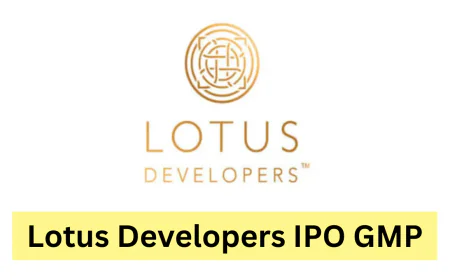 लोटस डेवलपर्स IPO GMP निवेशकों के लिए बनी बहुत चर्चा में , जाने हाल ही की स्थिति