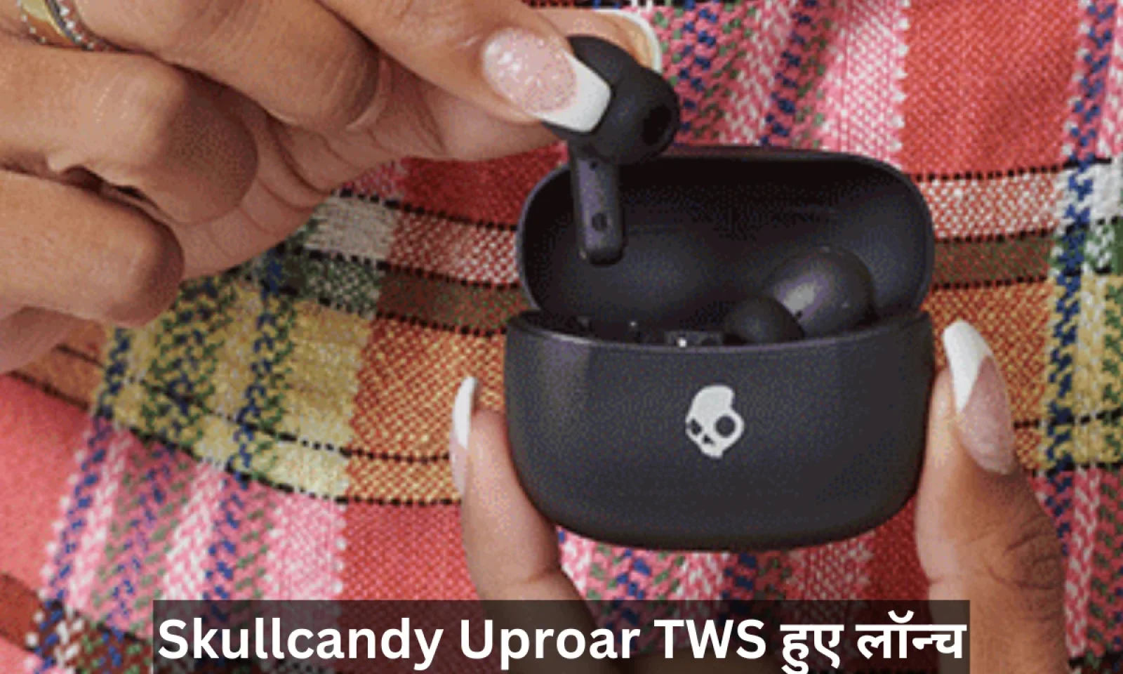 स्कलकैंडी अप्रोअर TWS हुए भारत में लॉन्च स्टाइलिश लुक के साथ मिलेगा बोल्ड साउंड