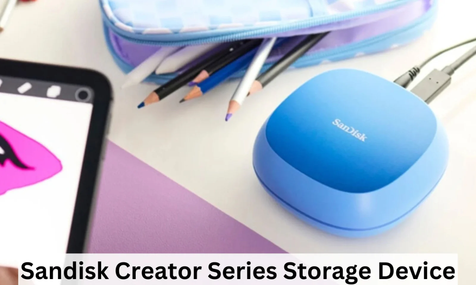 सैंडिस्क क्रिएटर डेस्क ड्राइव से क्रिएटर्स को मिलेगा तोहफा स्पेस के साथ अब मिलेगी शानदार स्पीड