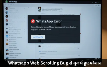 व्हाट्सएप वेब स्क्रॉलिंग बग ने यूजर्स को किया परेशान अगर आप भी है परेशान तो जानें कारण और समाधान