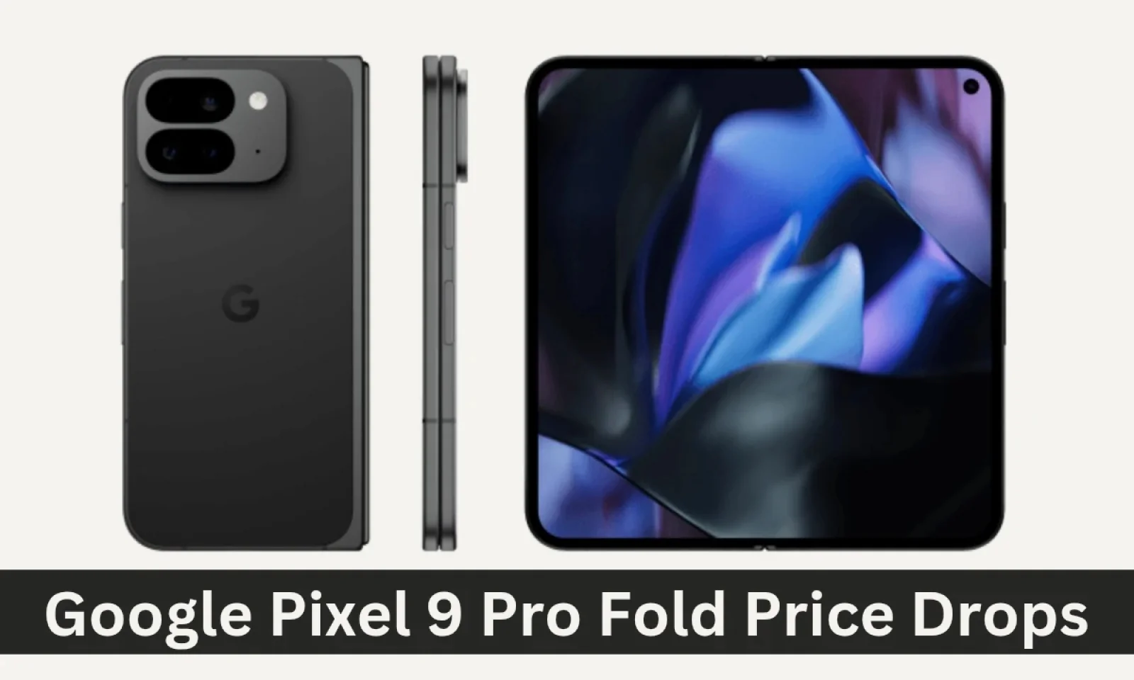 गूगल पिक्सल 9 प्रो फोल्ड की प्राइस में आई भारी गिरावट कम कीमत में लाएं फोल्डेबल फोन